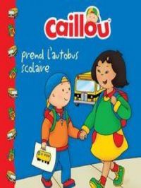 Caillou prend l'autobus scolaire | Marion Johnson. Auteur