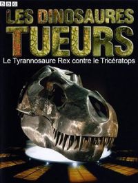 Affiche du document Les dinosaures tueurs : Le Tyrannosaure Rex contre le Tricératops