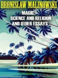 Magic, Science and Religion and Other Essays. Illustrated | Bronisław Malinowski. Auteur