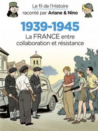 Affiche du document Le fil de l'Histoire raconté par Ariane & Nino - Le fil de l'Histoire raconté par Ariane & Nino - 1939-1945 - La France entre collaboration et résistance