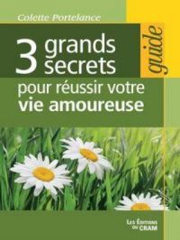 3 grands secrets pour réussir votre vie amoureuse | Colette Portelance. Auteur