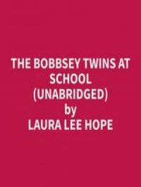 The Bobbsey Twins at School (Unabridged) | Laura Lee Hope. Auteur