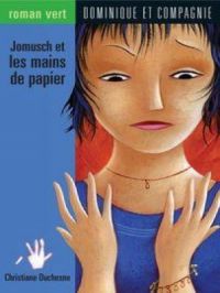 Jomusch et les mains de papier | Christiane Duchesne. Auteur
