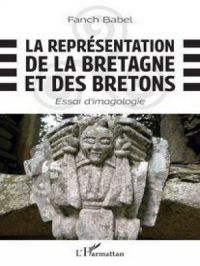 La représentation de la Bretagne et des Bretons | Fanch Babel. Auteur