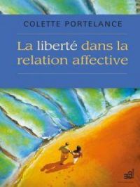 La liberté dans la relation affective | Colette Portelance. Auteur