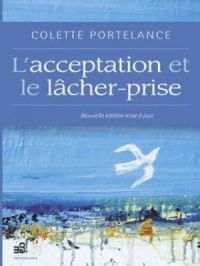 L'Acceptation et le lâcher-prise | Colette Portelance. Auteur
