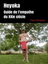 Heyoka : Guide de l'empathe du XXIe siècle | Yann Dequin. Auteur