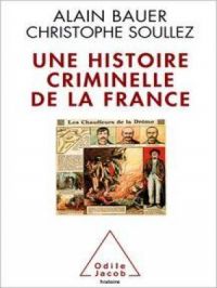Une histoire criminelle de la France | Alain BAUER. Auteur