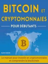 Bitcoin et Cryptomonnaies pour Débutants | Maxime Dubourg. Auteur