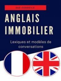 Anglais immobilier : lexiques et modèles de conversations | 365 Conseils. Auteur