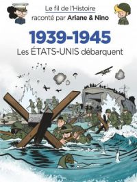 Affiche du document Le fil de l'Histoire raconté par Ariane & Nino - Tome   27 - 19391945  Les EtatsUnis débarquent