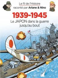 Affiche du document Le fil de l'Histoire raconté par Ariane & Nino - Tome   29 - 19391945  Le Japon dans la guerre jusqu'au bout