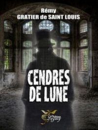 Cendres de Lune | Rémy Gratier de Saint Louis. Auteur