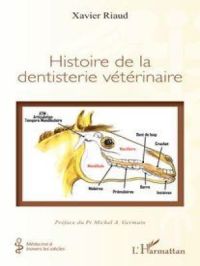 Histoire de la dentisterie vétérinaire | Xavier Riaud. Auteur