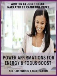 Power Affirmations for Energy & Focus Boost Self Hypnosis & Meditation | Joel Thielke. Auteur
