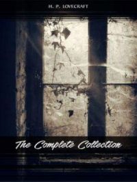 H. P. Lovecraft: The Complete Collection | H. P. Lovecraft. Auteur