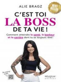 Affiche du document C'est toi la boss de ta vie! : Comment atteindre la santé, le bonheur et la carrière dont tu as toujours rêvé !