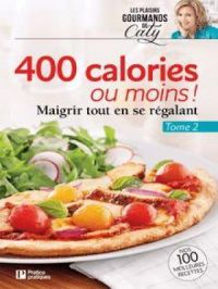 400 calories ou moins !, tome 2 : Maigrir tout en se régalant | Pratico Édition. Auteur