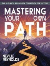 Mastering Your Own Path | Neville Reynolds. Auteur