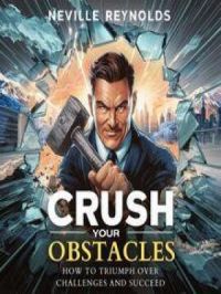 Crush Your Obstacles | Neville Reynolds. Auteur