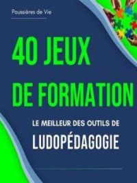 40 Jeux de Formation : le meilleur des outils de ludopédagogie | Poussières de Vie. Auteur