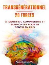 Transgénérationnel : 20 forces à identifier, comprendre et surmonter pour se sentir en paix | Poussières de Vie. Auteur