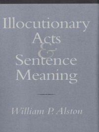 Illocutionary Acts and Sentence Meaning | P. Alston William. Auteur