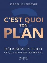 Affiche du document C'est quoi ton plan ? : Réussissez tout ce que vous entreprenez