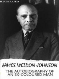 The Autobiography of an Ex-Coloured Man. Illustrated | James Weldon Johnson. Auteur