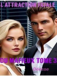 L'ATTRACTION FATALE DU MAFIEUX - Tome 3 | Déesse. Auteur