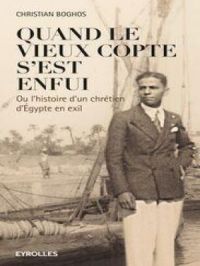 Quand le vieux copte s'est enfui | Christian Boghos. Auteur