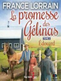 La promesse des Gélinas - Tome 2 : Edouard | France Lorrain. Auteur