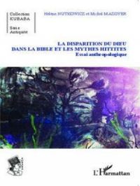 La disparition du Dieu dans la Bible et les mythes hittites | Michel Mazoyer. Auteur
