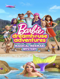 Affiche du document Barbie Dreamhouse Adventures : Le mystère de la sirène magique