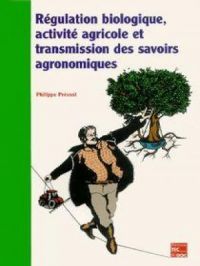 Régulation biologique, activité agricole et transmission des savoirs agronomiques | Philippe Prevost. Auteur