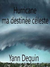 Hurricane  ma destinée céleste | Yann Dequin. Auteur