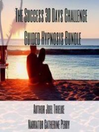 The Success 30 Days Challenge  Guided Hypnosis Bundle | Joel Thielke. Auteur