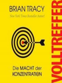 Volltreffer. Die Macht der Konzentration | Brian Tracy. Auteur