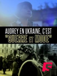 Affiche du document Fashionista de l’extrême : Audrey en Ukraine, c’est 