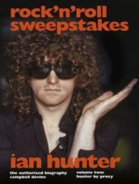 Rock 'n' Roll Sweepstakes: The Authorised Biography of Ian Hunter (Volume 1) | Campbell Devine. Auteur