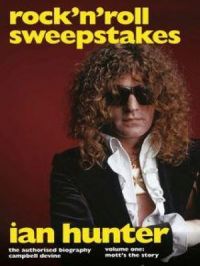 Rock 'n' Roll Sweepstakes: The Authorised Biography of Ian Hunter (Volume 2) | Campbell Devine. Auteur