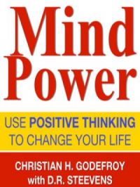 Mindpower - Use Positive thinking to change your life | Christian H. Godefroy. Auteur