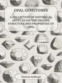 Affiche du document Opal Gemstones - A Collection of Historical Articles on the Origins, Structure and Properties of Opal