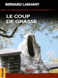 Le Coup de Grasse | Bernard Larhant. Auteur