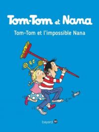 Affiche de l'album Tom-Tom et Nana - Tome    1 - , Tome 01 : TomTom et l'impossible Nana