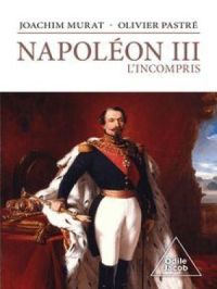 Napoléon III, l'incompris | Olivier Pastré. Auteur