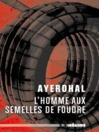 L'homme aux semelles de foudre | Ayerdhal. Auteur