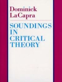 Soundings in Critical Theory | Dominick Lacapra. Auteur