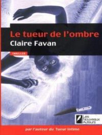 Le tueur de l'ombre | Claire Favan. Auteur