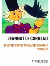 Jeannot le corbeau et autres contes populaires hongrois : volume 3 | Marcell Jankovics. Réalisateur